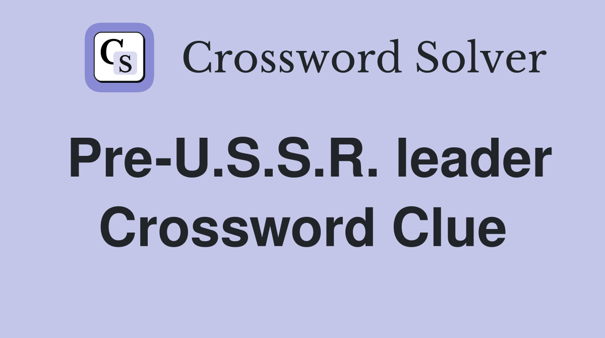 Pre-U.S.S.R. leader Crossword Clue