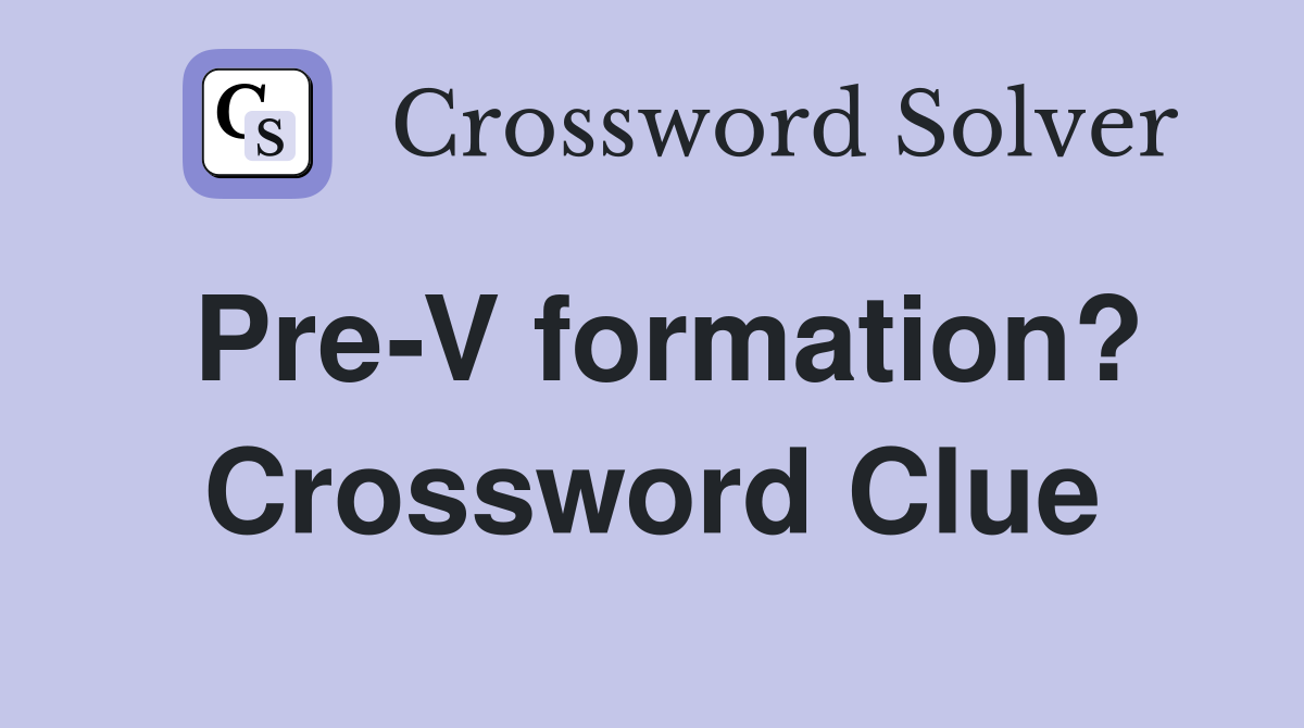 Pre-V formation? Crossword Clue
