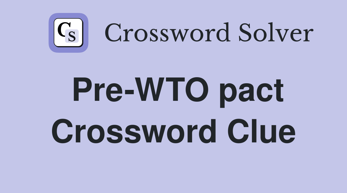 Pre-WTO pact Crossword Clue