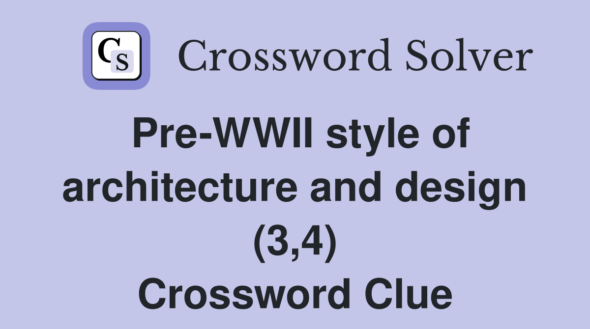 Pre-WWII style of architecture and design (3,4) Crossword Clue