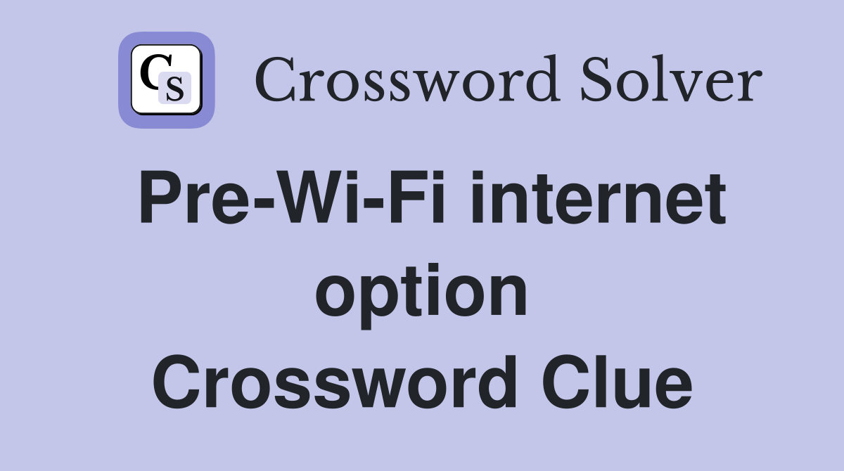 Pre-Wi-Fi internet option Crossword Clue