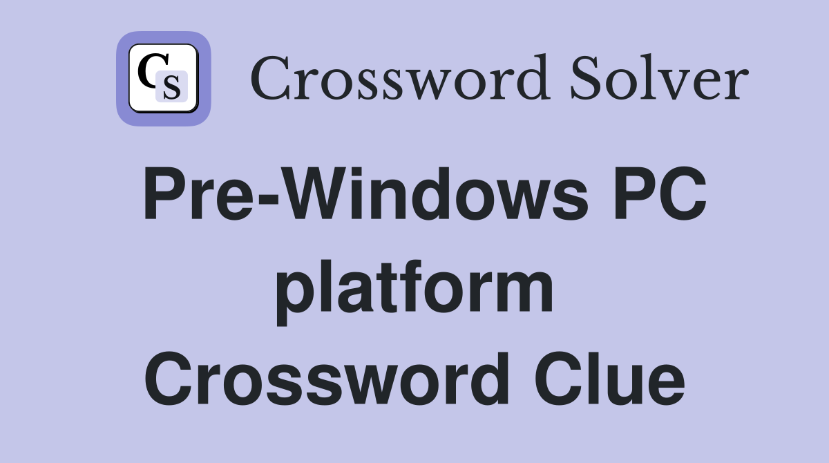 Pre-Windows PC platform Crossword Clue