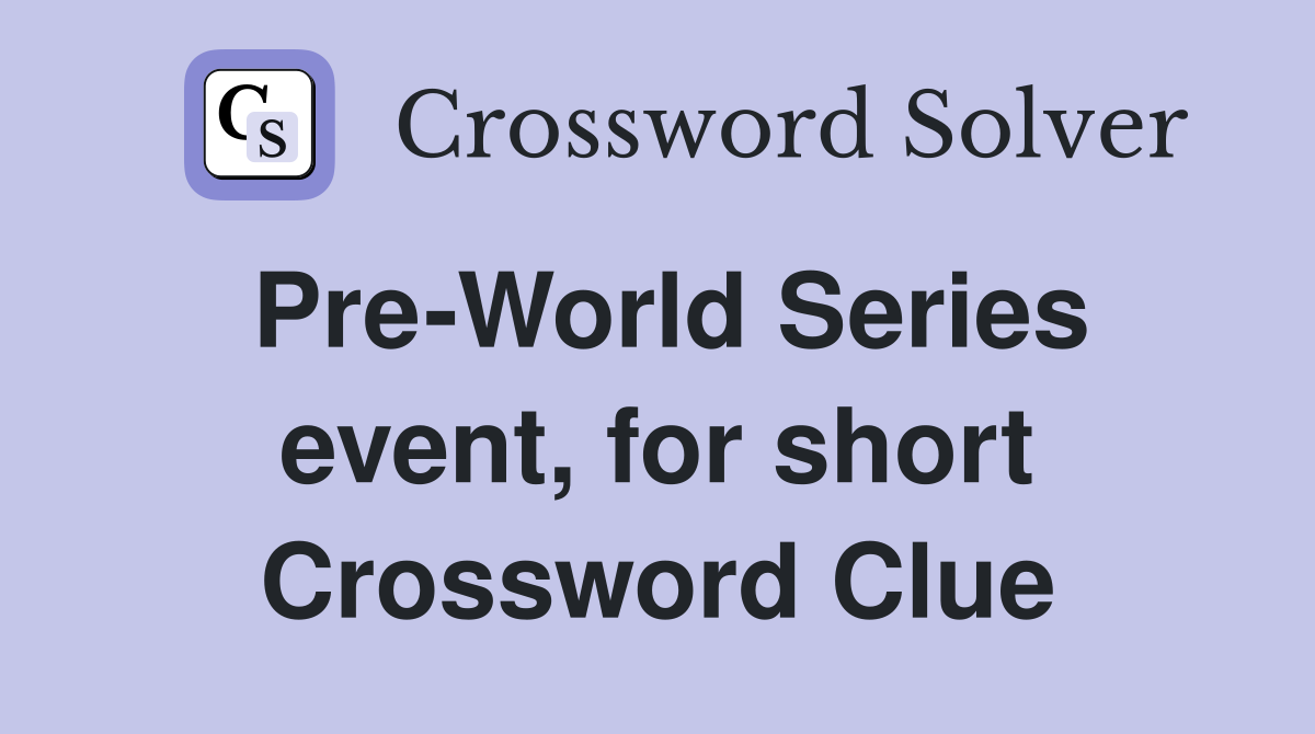 Pre-World Series event, for short Crossword Clue
