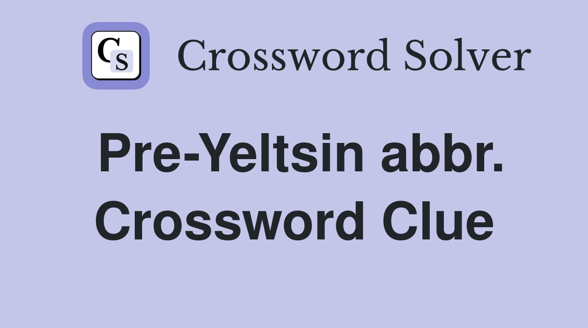 Pre-Yeltsin abbr. Crossword Clue