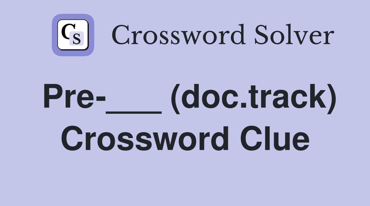 Pre-___ (doc.track) Crossword Clue