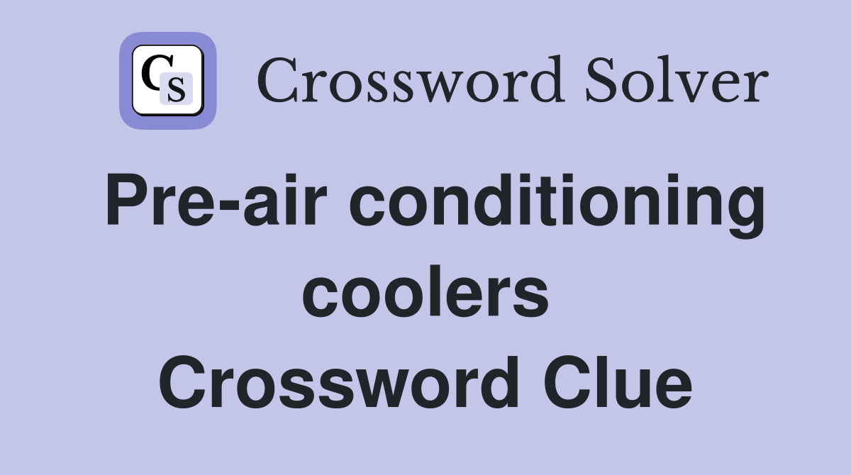 Pre-air conditioning coolers Crossword Clue