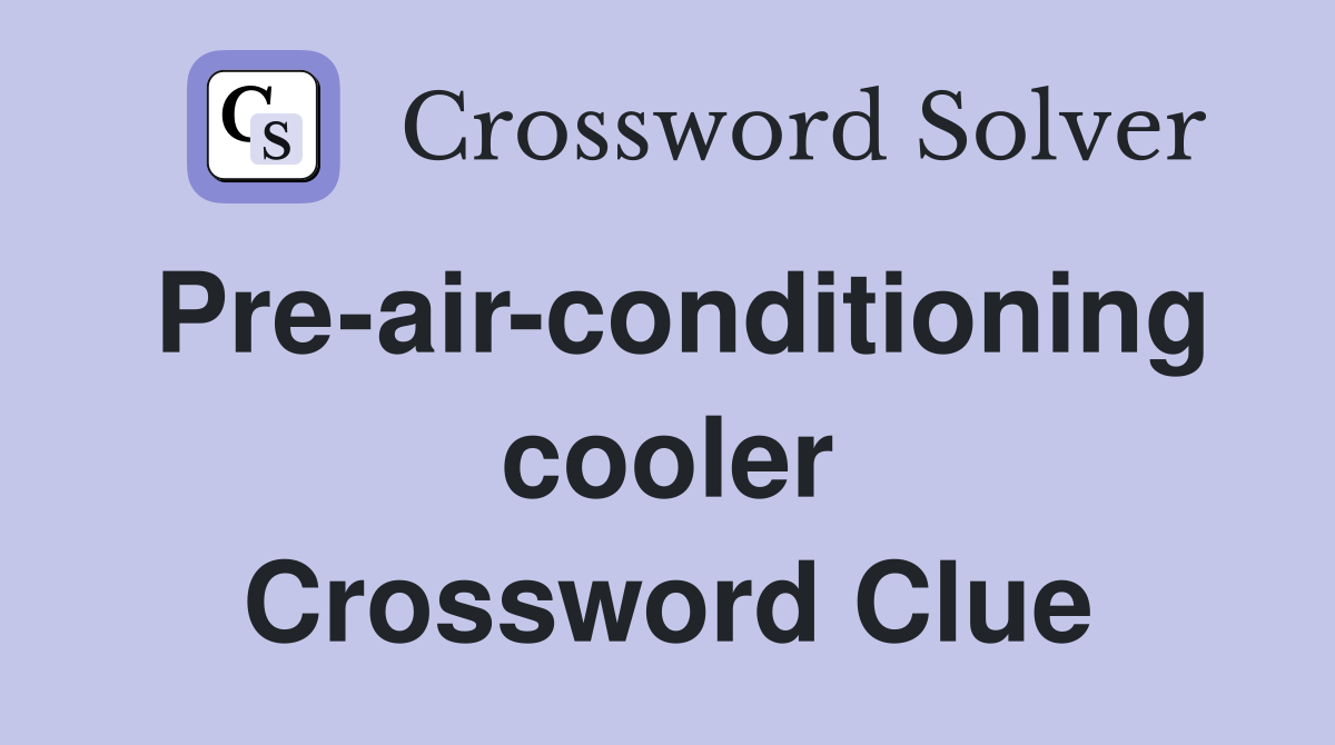Pre-air-conditioning cooler Crossword Clue