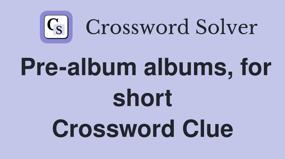 Pre-album albums, for short Crossword Clue