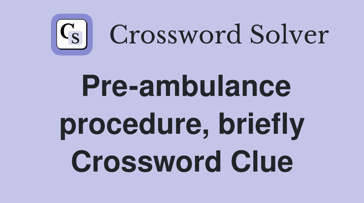 Pre-ambulance procedure, briefly Crossword Clue