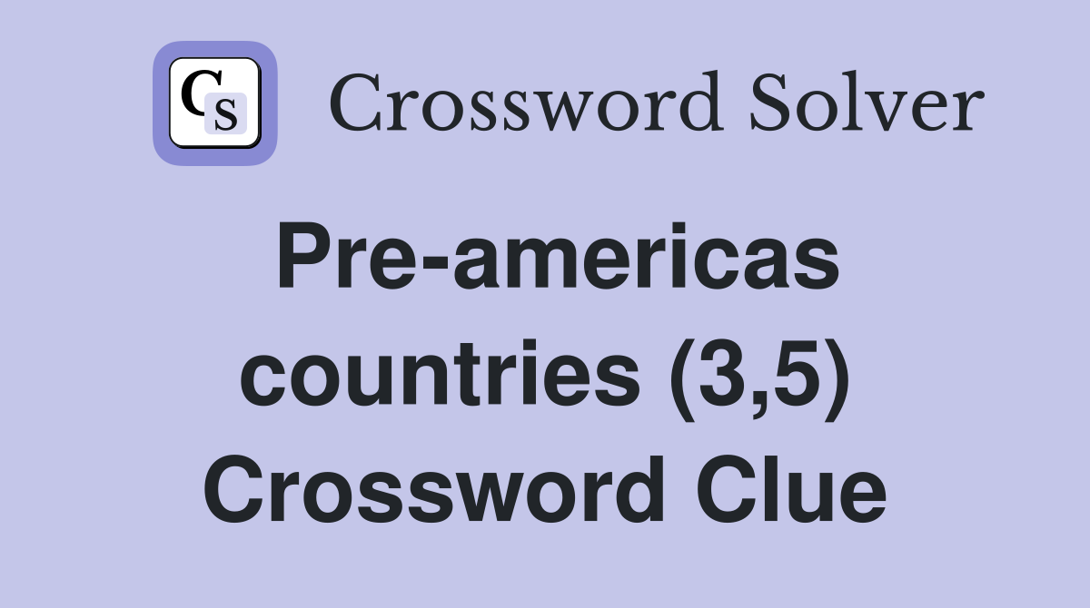 Pre-americas countries (3,5) Crossword Clue