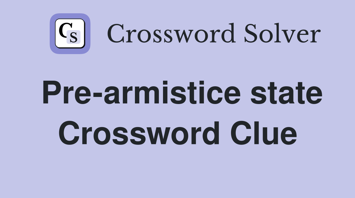 Pre-armistice state Crossword Clue