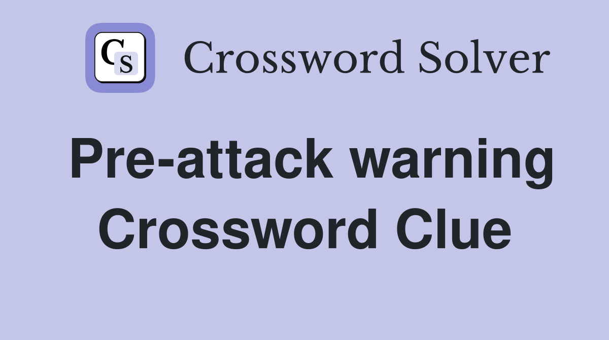 Pre-attack warning Crossword Clue