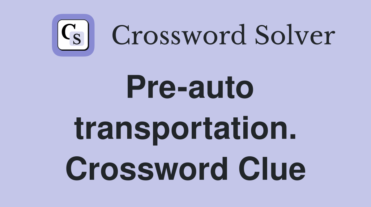 Pre-auto transportation. Crossword Clue