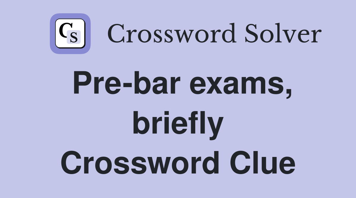 Pre-bar exams, briefly Crossword Clue