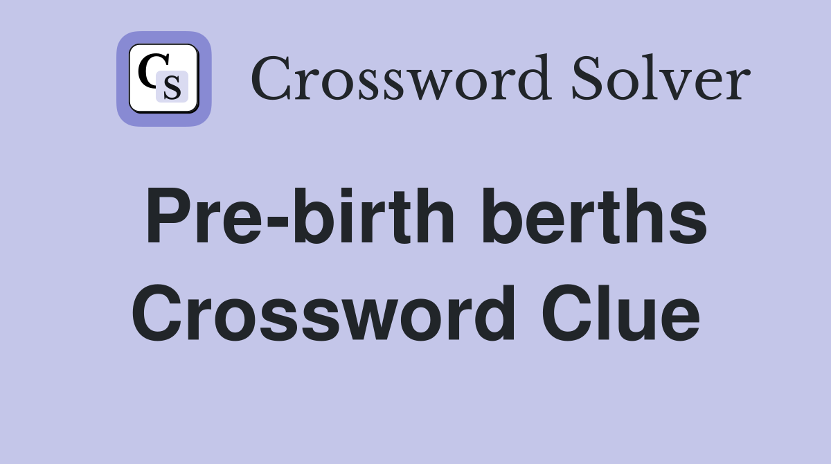 Pre-birth berths Crossword Clue