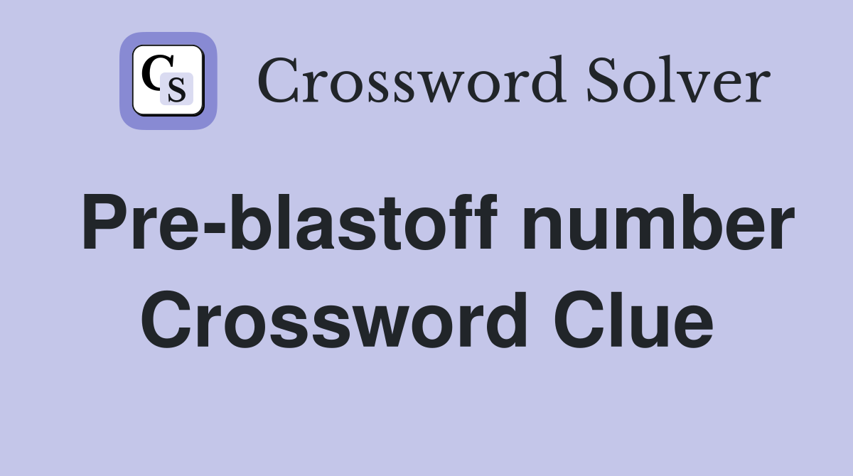 Pre-blastoff number Crossword Clue