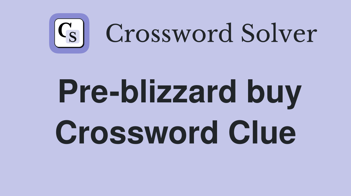 Pre-blizzard buy Crossword Clue