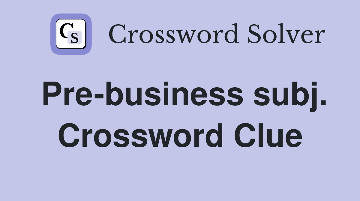 Pre-business subj. Crossword Clue