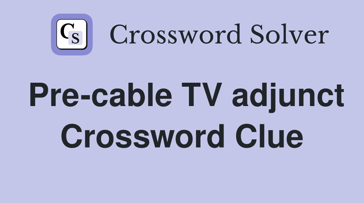 Pre-cable TV adjunct Crossword Clue