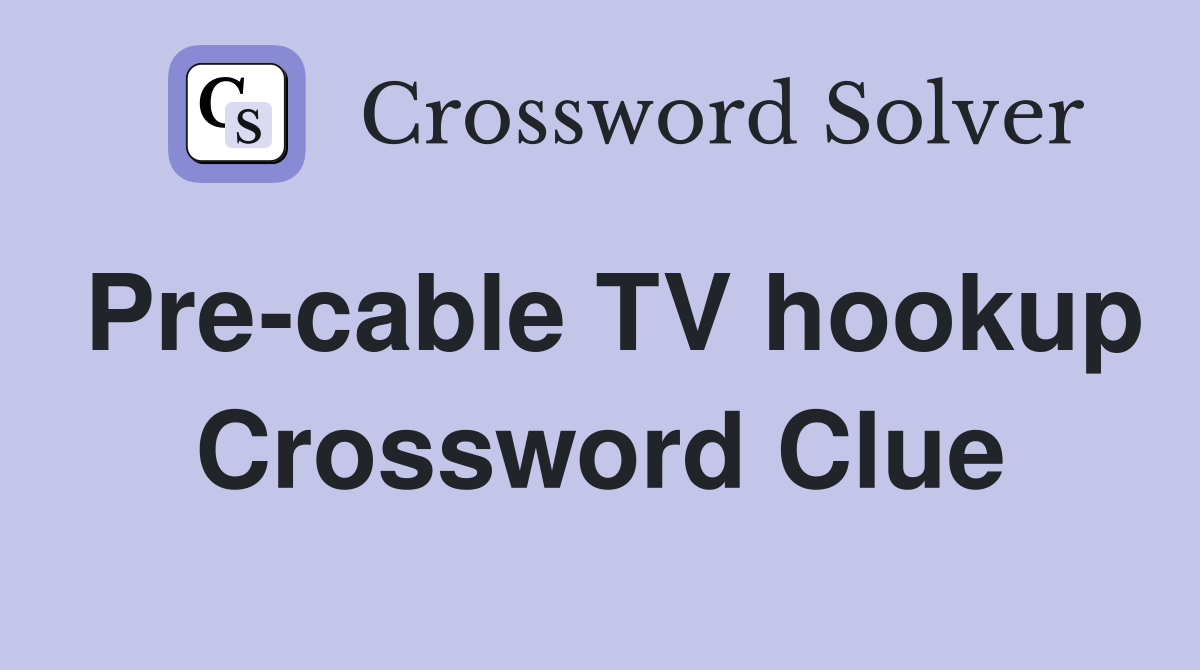Pre-cable TV hookup Crossword Clue