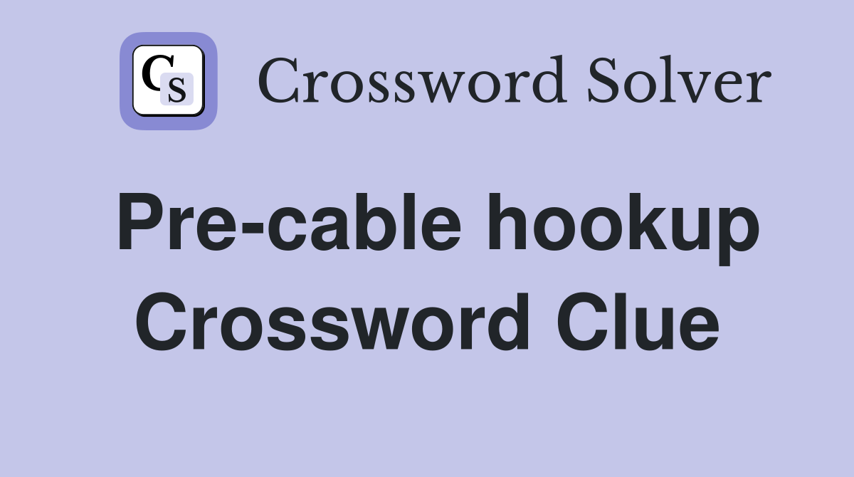 Pre-cable hookup Crossword Clue