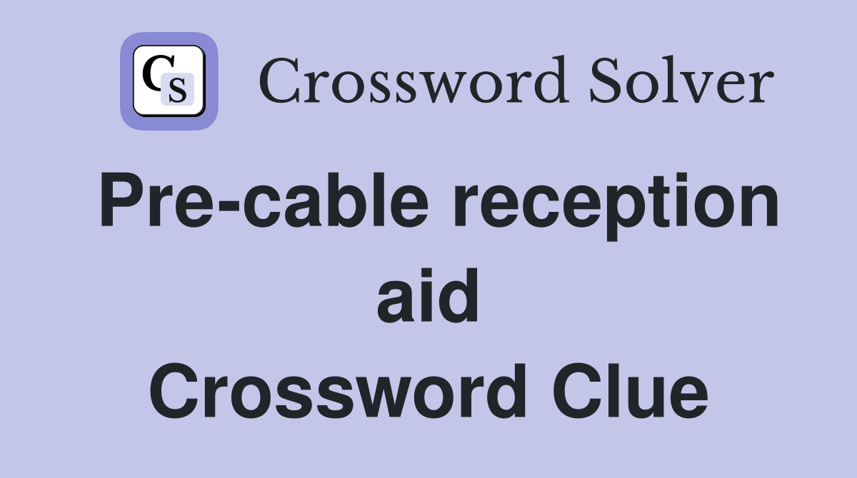 Pre-cable reception aid Crossword Clue