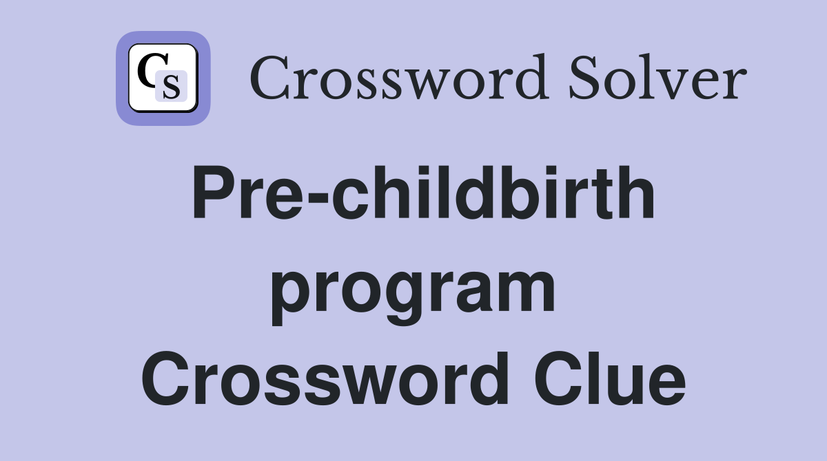 Pre-childbirth program Crossword Clue
