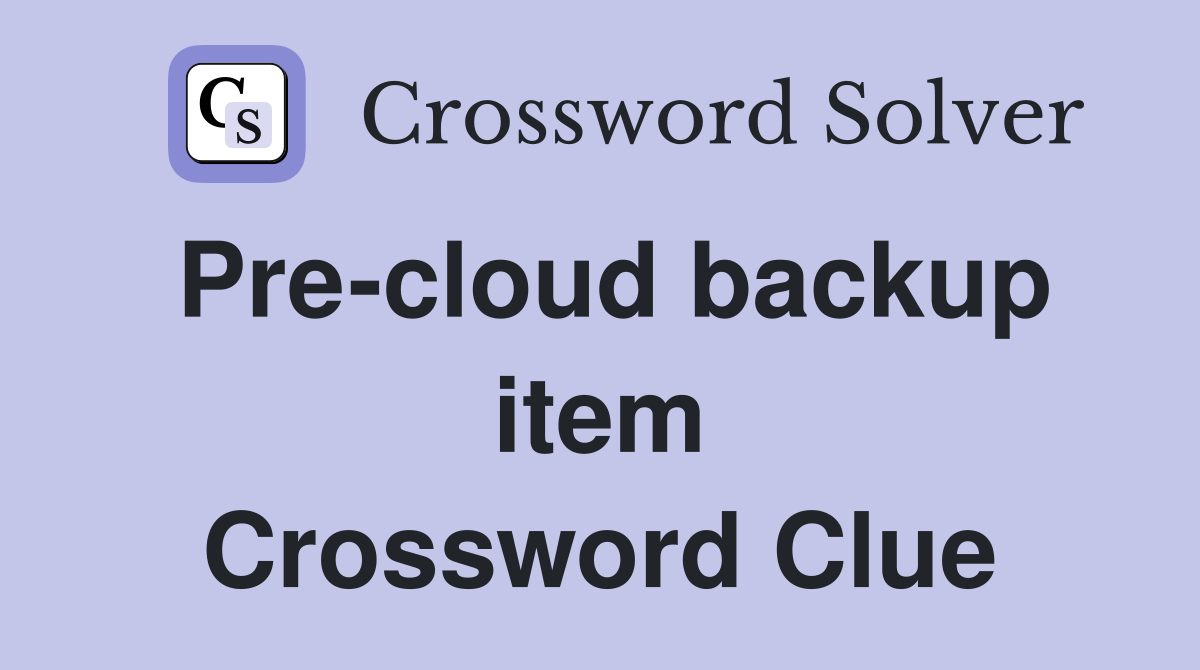 Pre-cloud backup item Crossword Clue