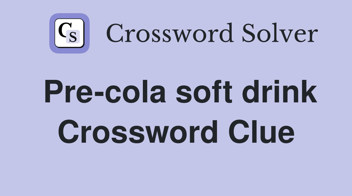 Pre-cola soft drink Crossword Clue