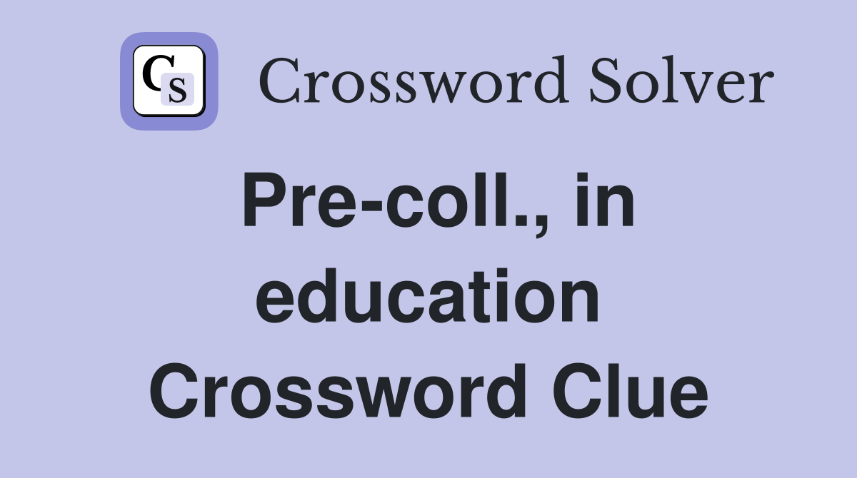 Pre-coll., in education Crossword Clue