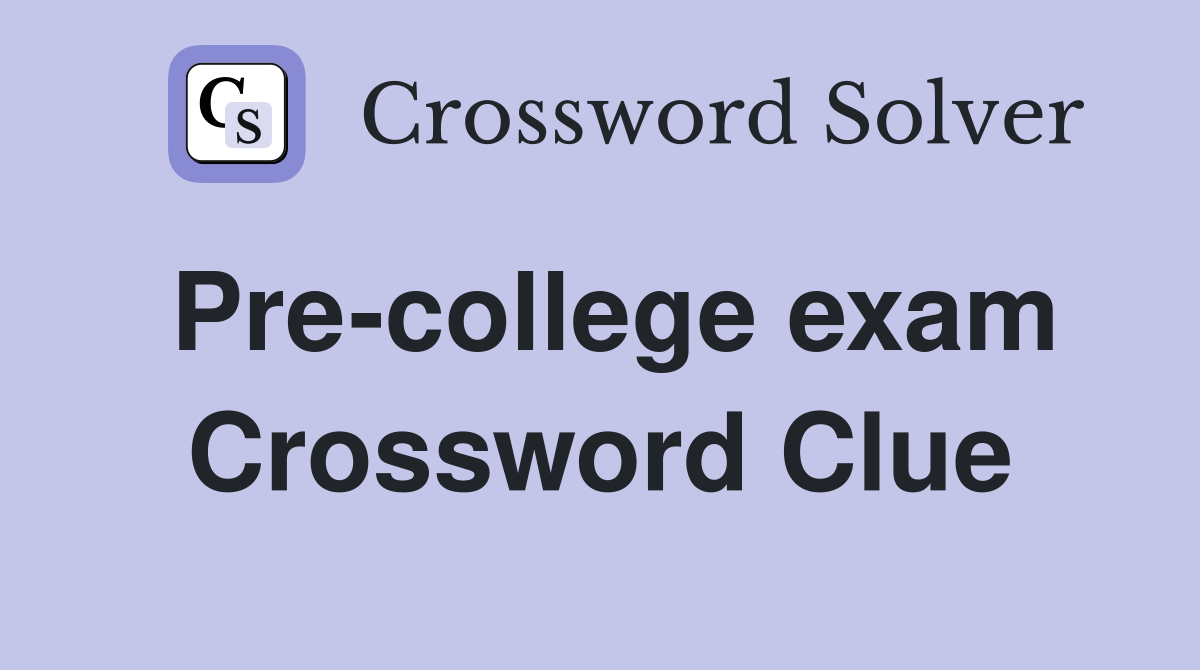 Pre-college exam Crossword Clue
