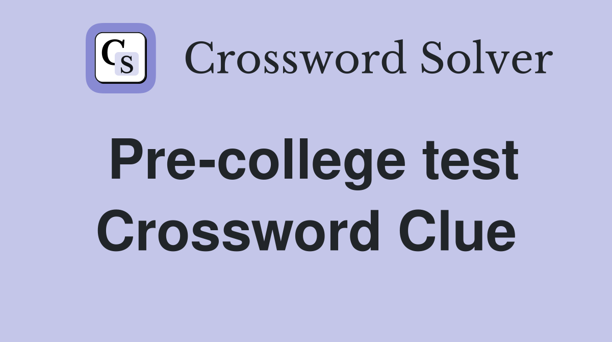 Pre-college test Crossword Clue