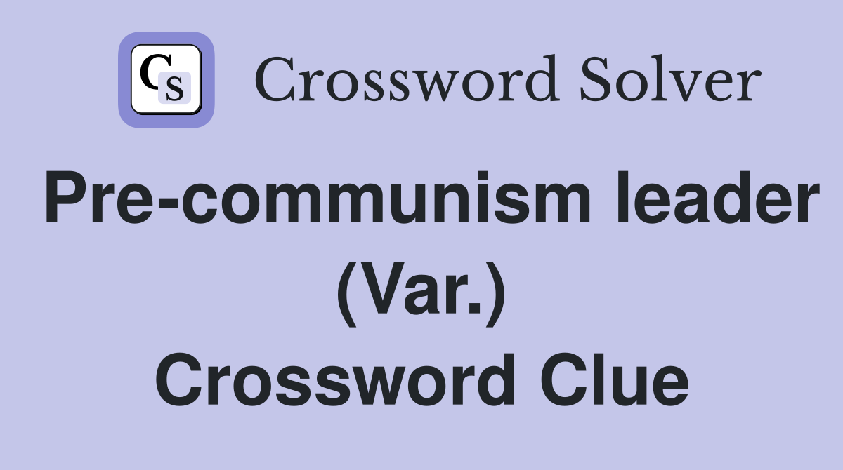 Pre-communism leader (Var.) Crossword Clue