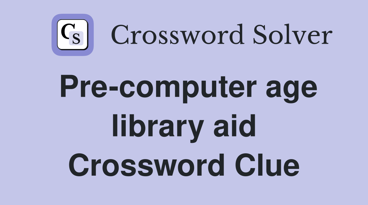 Pre-computer age library aid Crossword Clue