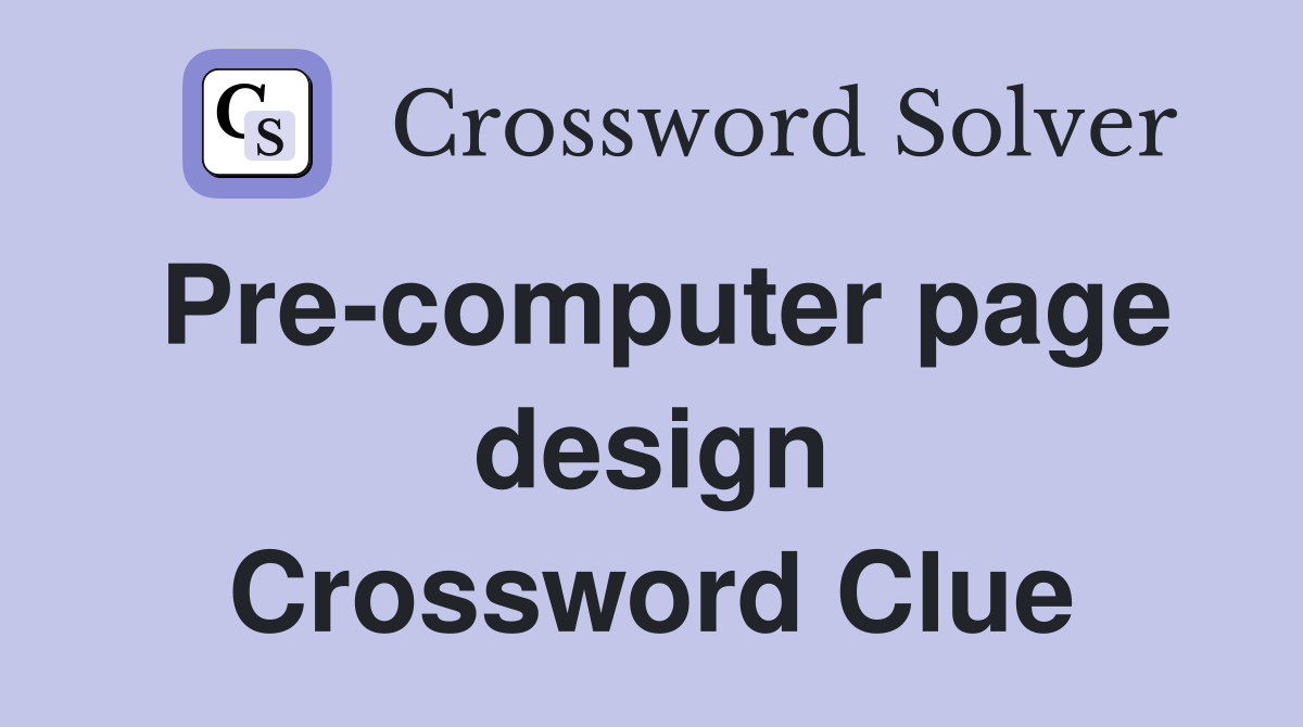 Pre-computer page design Crossword Clue