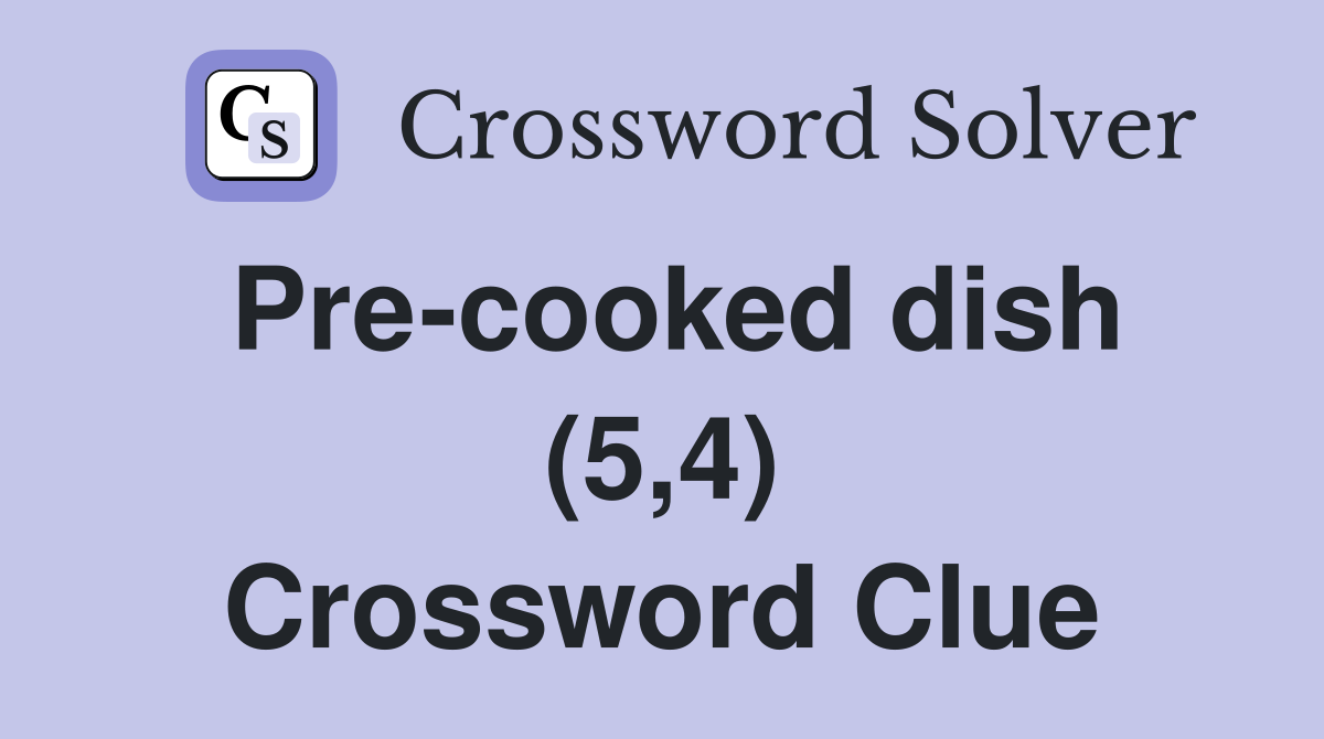 Pre-cooked dish (5,4) Crossword Clue