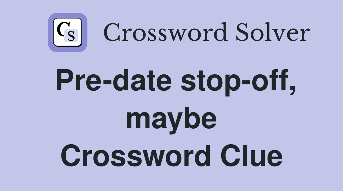 Pre-date stop-off, maybe Crossword Clue