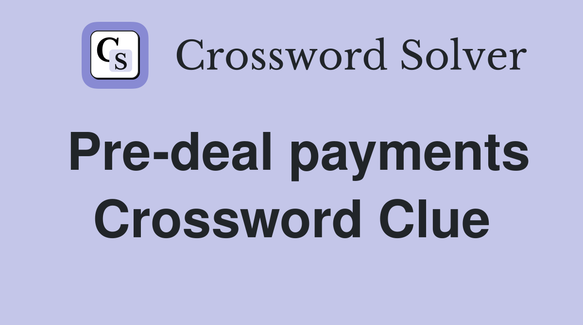 Pre-deal payments Crossword Clue