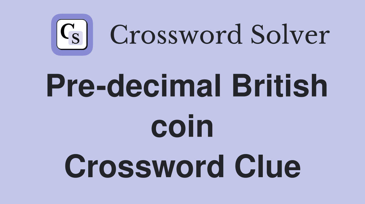 Pre-decimal British coin Crossword Clue