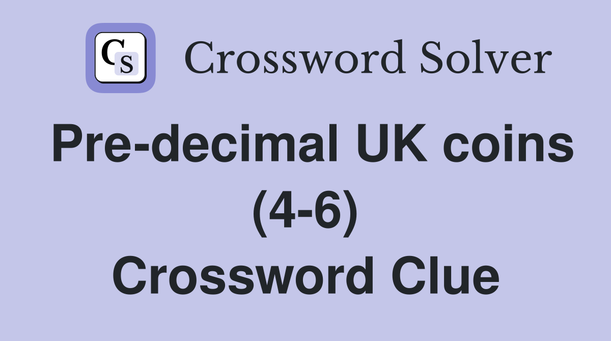 Pre-decimal UK coins (4-6) Crossword Clue