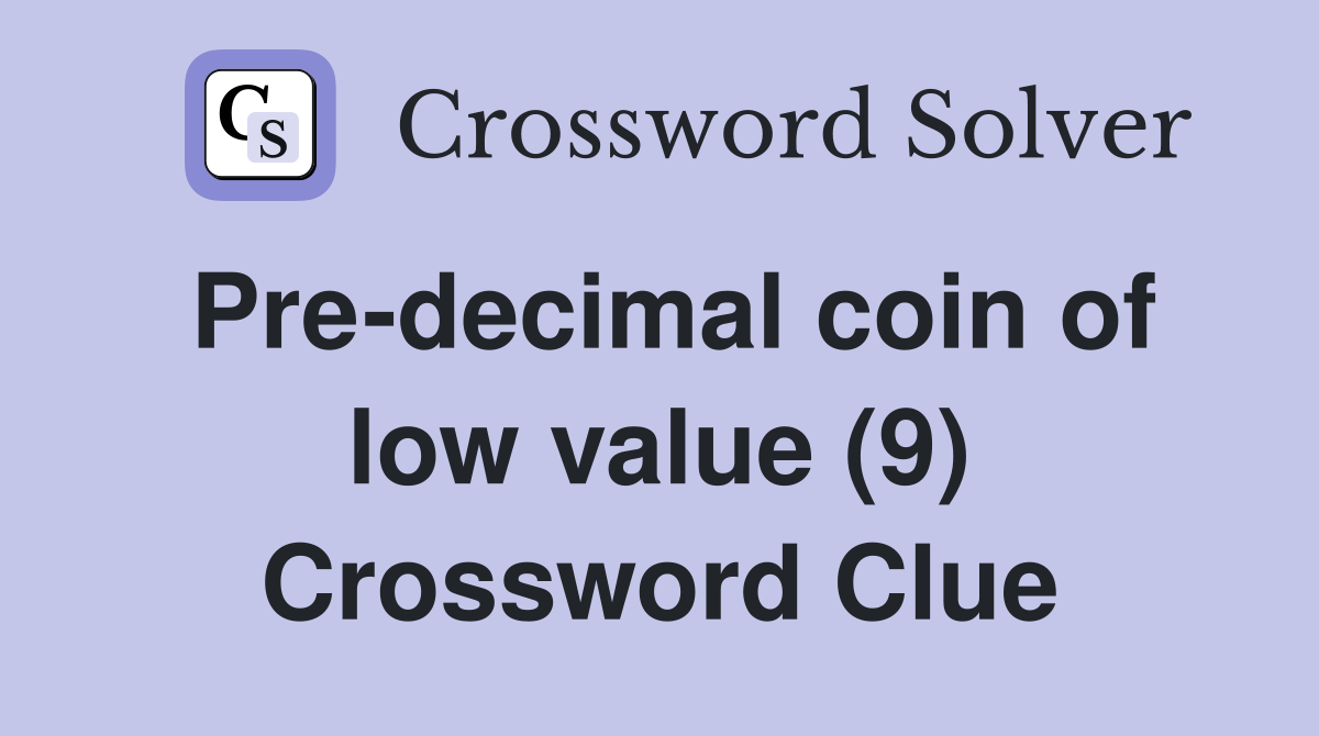 Pre-decimal coin of low value (9) Crossword Clue