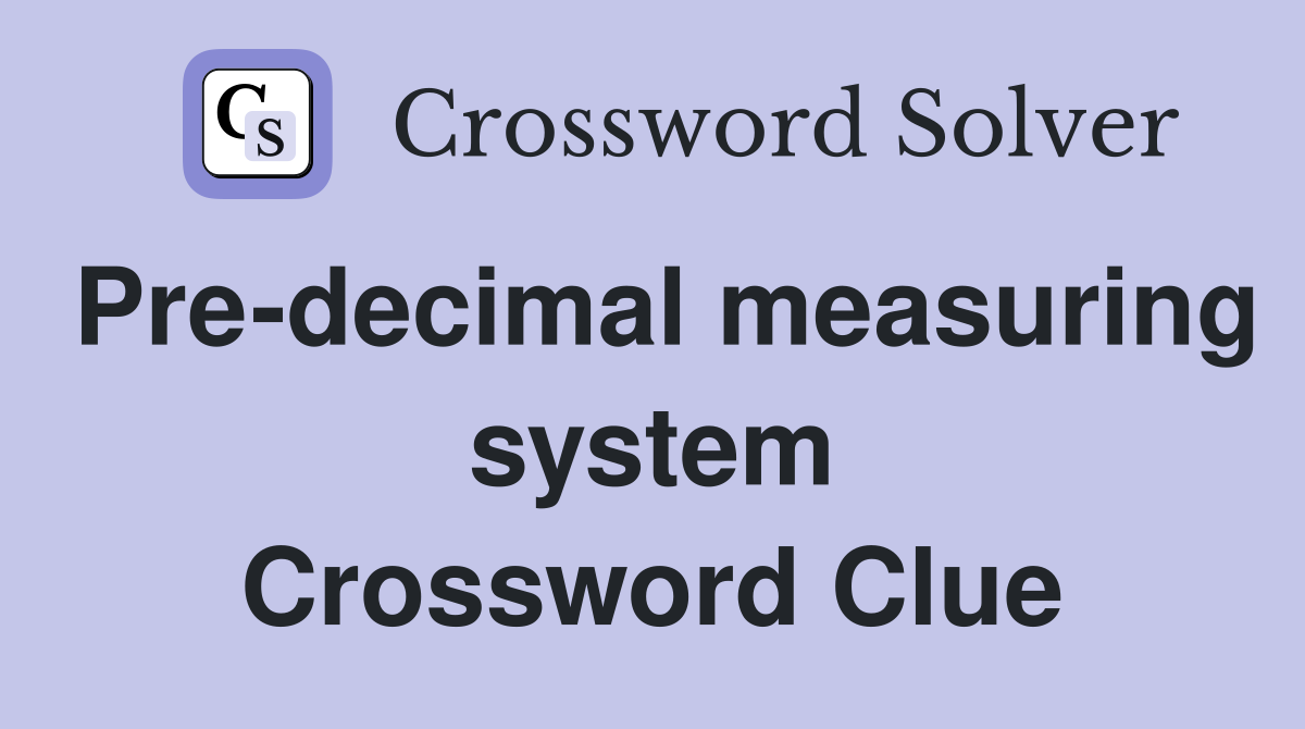 Pre-decimal measuring system Crossword Clue