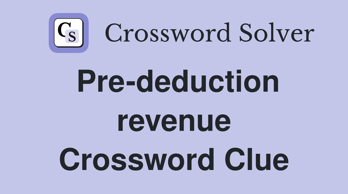 Pre-deduction revenue Crossword Clue