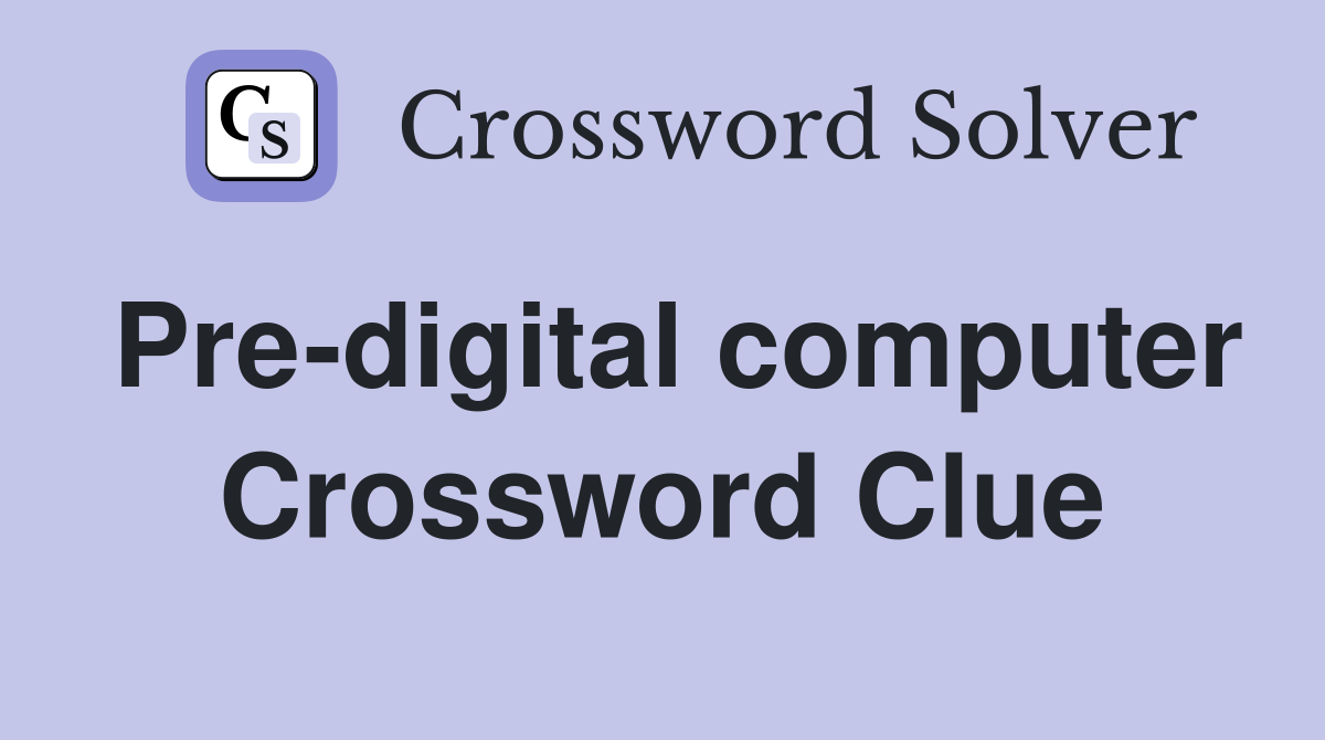 Pre-digital computer Crossword Clue
