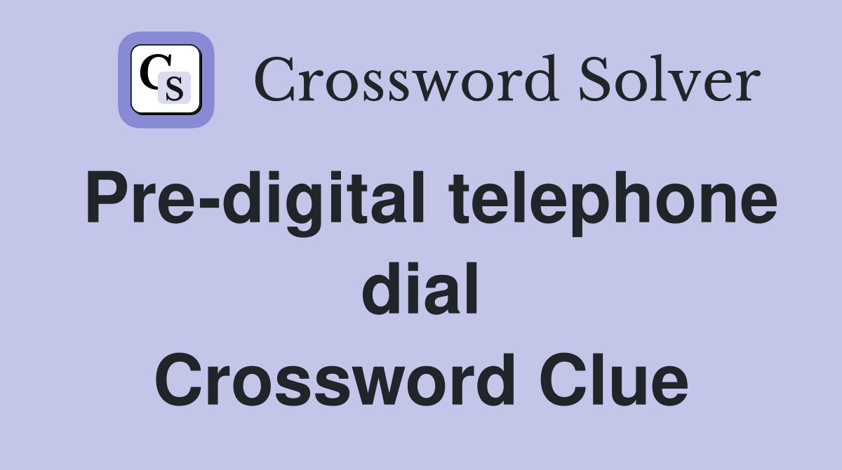 Pre-digital telephone dial Crossword Clue