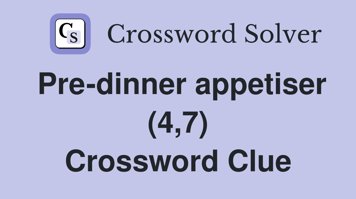 Pre-dinner appetiser (4,7) Crossword Clue