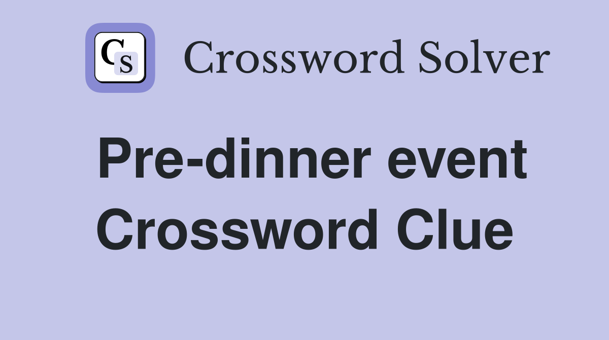 Pre-dinner event Crossword Clue