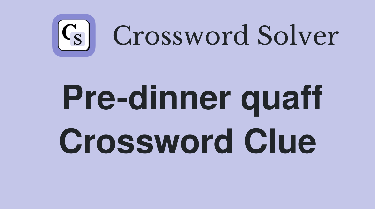 Pre-dinner quaff Crossword Clue