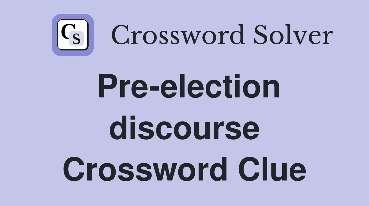 Pre-election discourse Crossword Clue