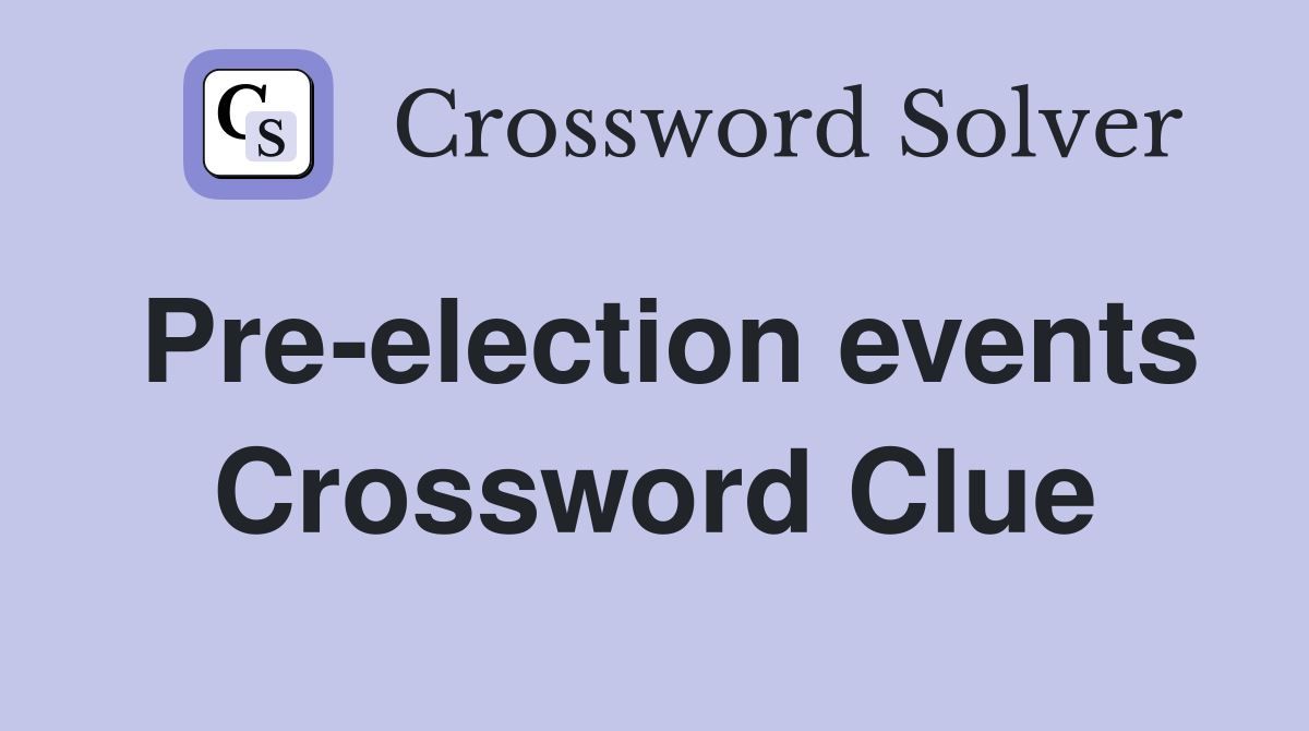 Pre-election events Crossword Clue